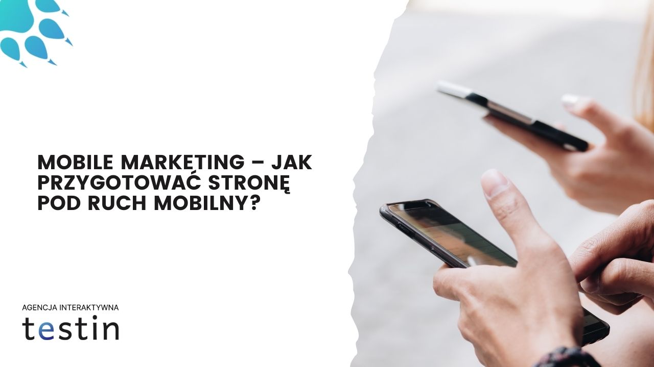 Mobile marketing – jak przygotować stronę pod ruch mobilny?