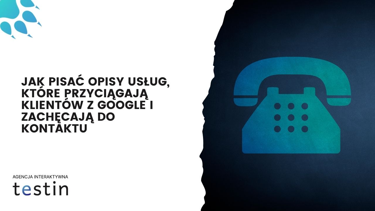 Jak pisać opisy usług, które przyciągają klientów z&nbsp;Google i&nbsp;zachęcają do&nbsp;kontaktu