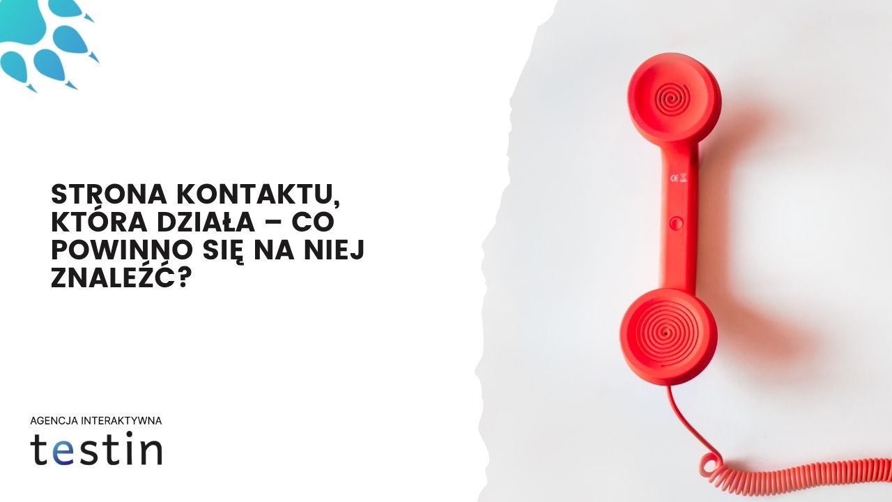 Strona kontaktu, która&nbsp;działa – co&nbsp;powinno się na&nbsp;niej znaleźć?