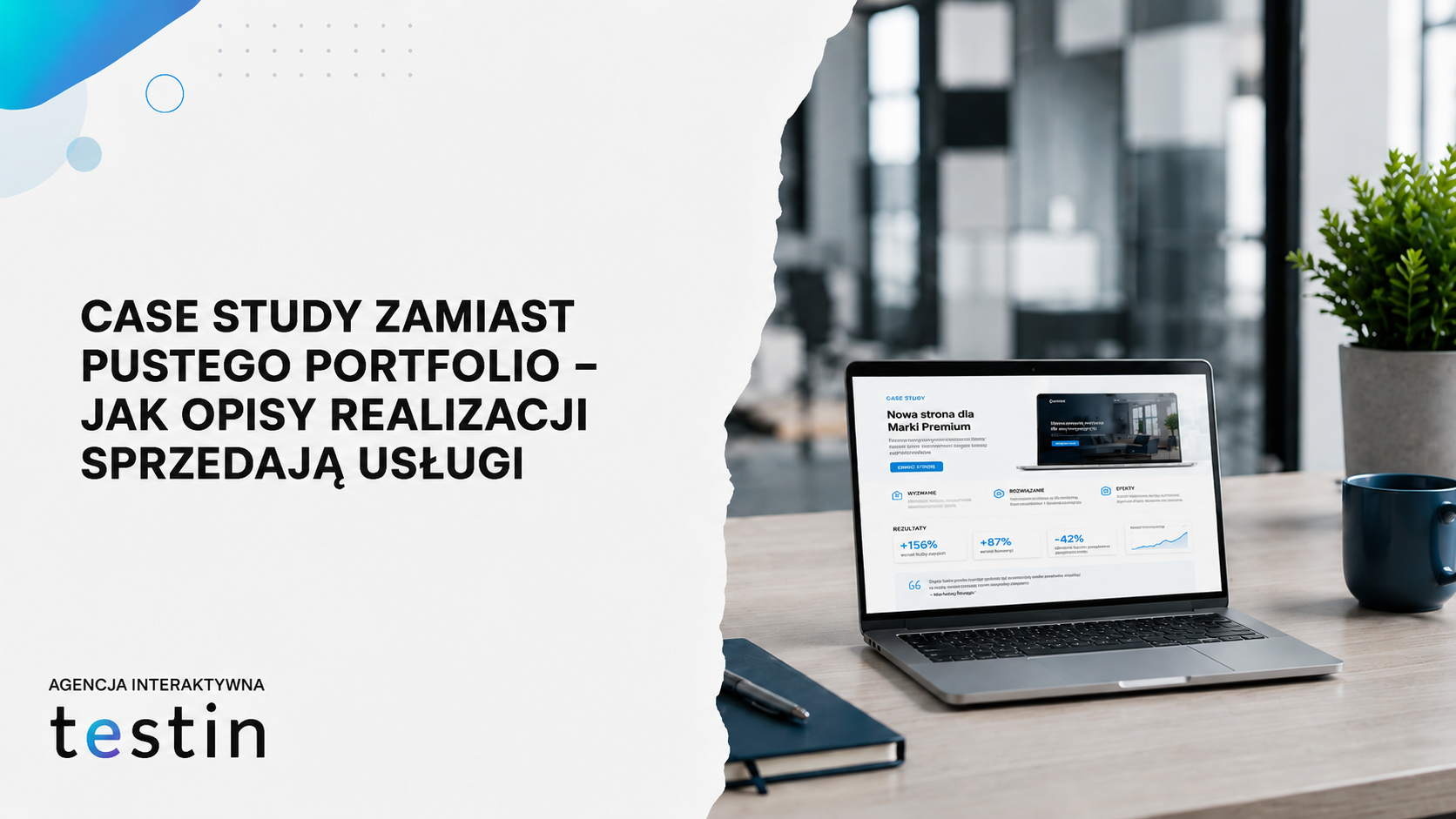 Case study zamiast pustego portfolio – jak opisy realizacji sprzedają usługi