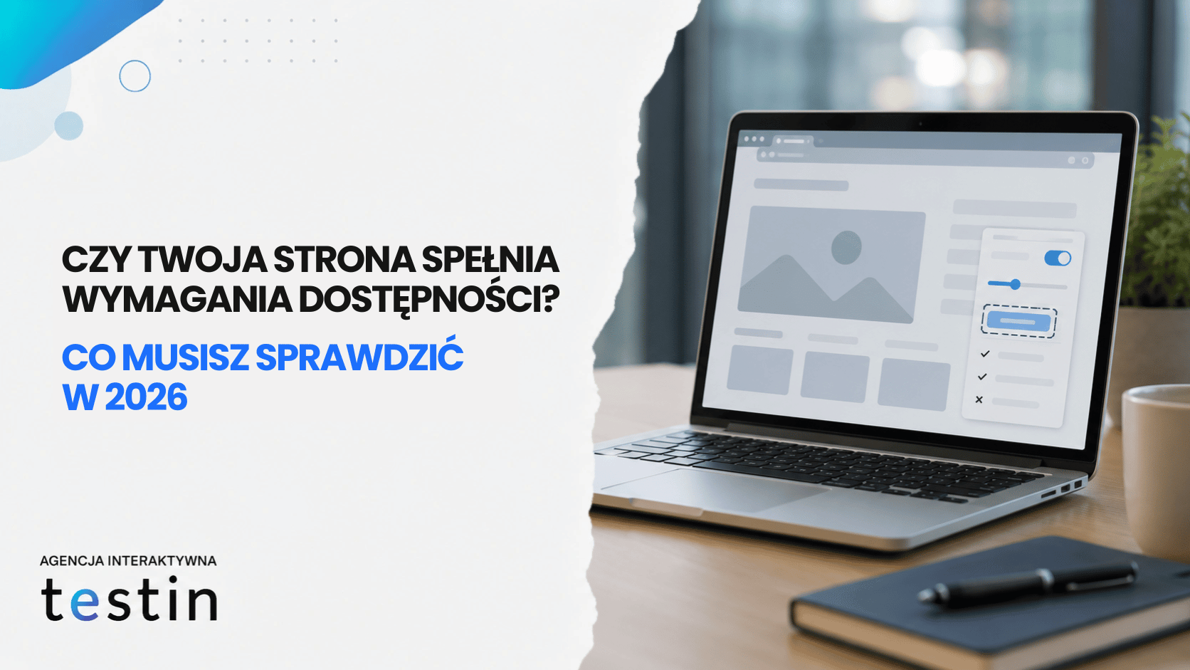 Czy&nbsp;Twoja strona spełnia wymagania dostępności? Co&nbsp;musisz sprawdzić w&nbsp;2026