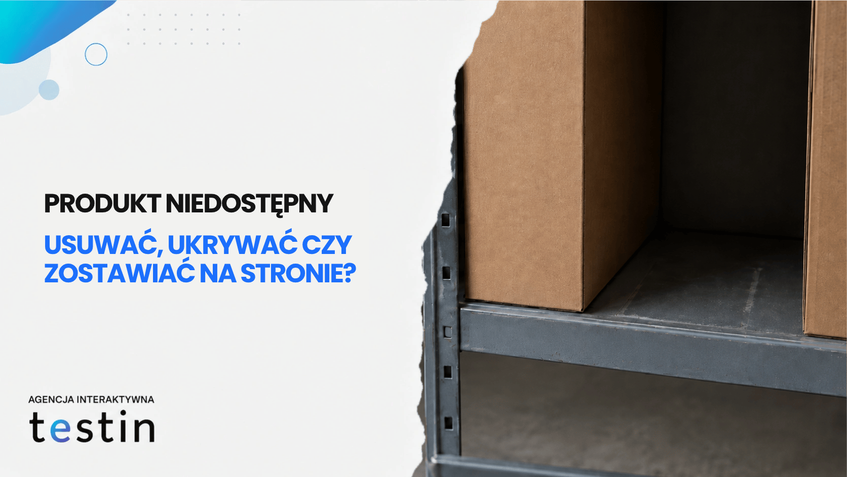 Produkt niedostępny – usuwać, ukrywać czy zostawiać na stronie?